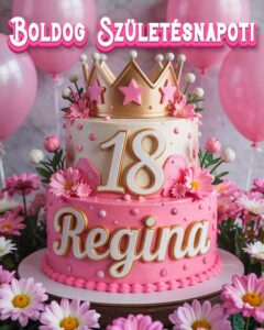 Névre szóló 18. születésnapi tortás köszöntő Regina felirattal, rózsaszín stílusban