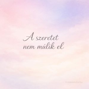 a szeretet nem múlik el felirat lágy pasztell háttéren