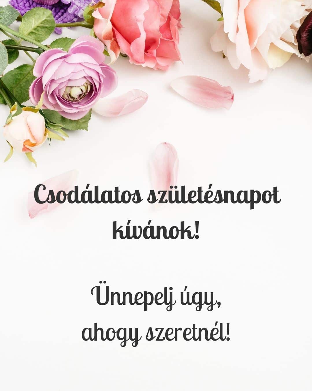 csodálatos születésnapi képeslap, Ünnepelj úgy ahogy szeretnél felirat, romantikus virágos háttér, nagymama