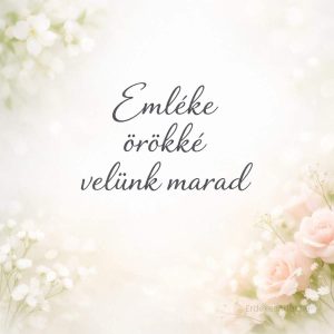 emléke örökké velünk marad részvétnyilvánítás virágos világos háttéren