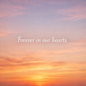 forever in our hearts sympathy message on warm sunset sky background