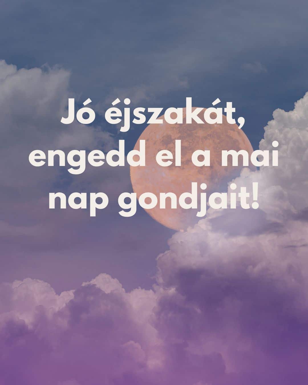 Jó éjszakát, engedd el a nap gondjait feliratos bíztató, motiváló üzenet, lilás felhős naplemente égbolt, telihold