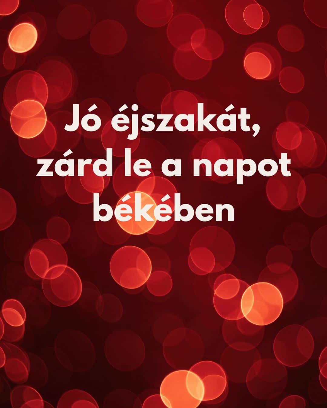 Jó éjszakát kép, zárd le a napot békében felirat, piros fényes bokeh háttér