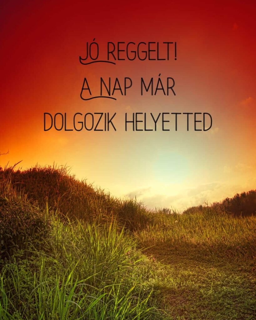 Jó reggelt kép a nap már dolgozik helyetted felirattal. Háttérben domboldal, gyönyörű színű napkeltével.