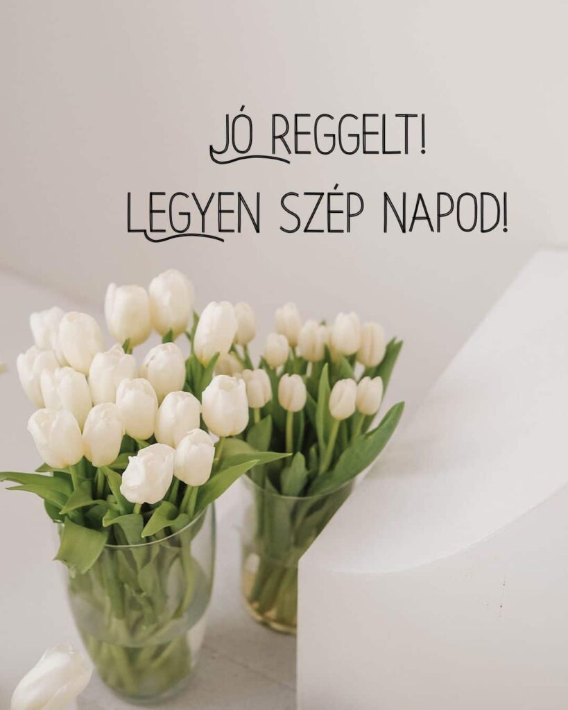 Jó reggelt kép legyen szép napod felirattal. Fehér tulipán csokor.