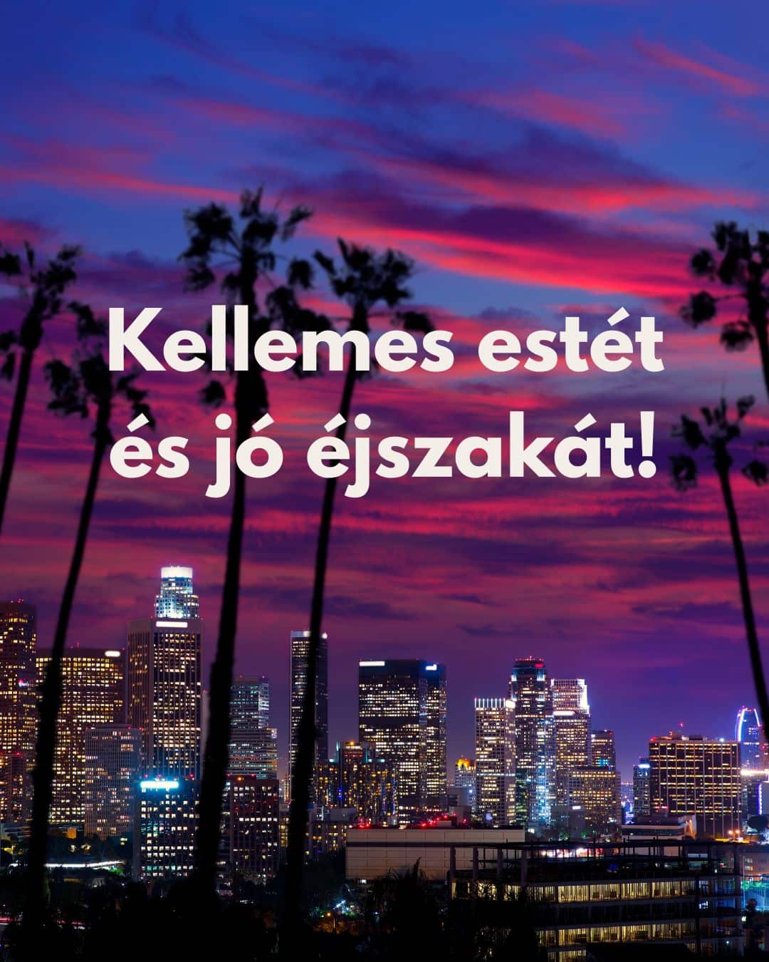 Kellemes estét és jó éjszakát felirat, kivilágított nagyváros, felhőkarcolók, pálmafák, naplemente