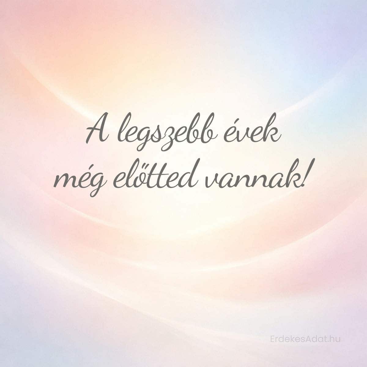 A legszebb évek még előtted vannak születésnapi kép