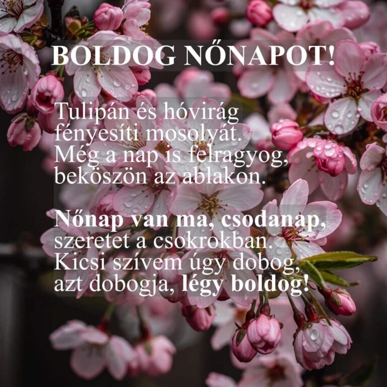 Verses nőnapi köszöntő "Tulipán és hóvirág fényesíti mosolyát. Még a nap is felragyog, beköszön az ablakon. Nőnap van ma, csodanap, szeretet a csokrokban. Kicsi szívem úgy dobog, azt dobogja, légy boldog!"