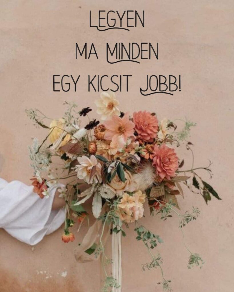 Szép napot kép Legyen ma minden egy kicsit jobb felirattal