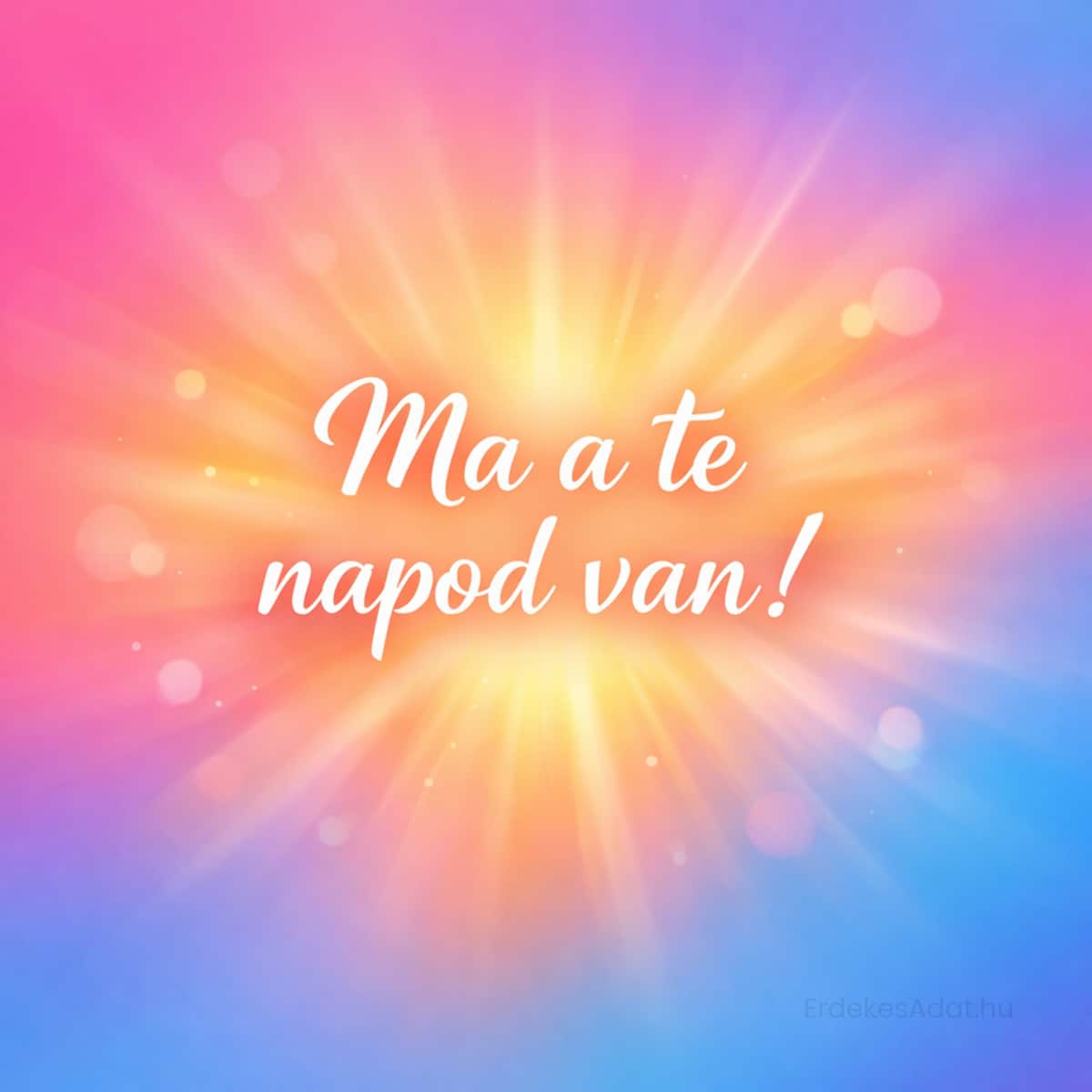 születésnapi köszöntő ma a te napod van felirattal fényes háttérrel