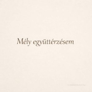 mély együttérzésem felirat minimalista világos háttéren