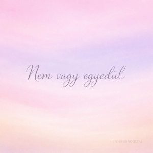 nem vagy egyedül felirat pasztell színátmenetes háttéren