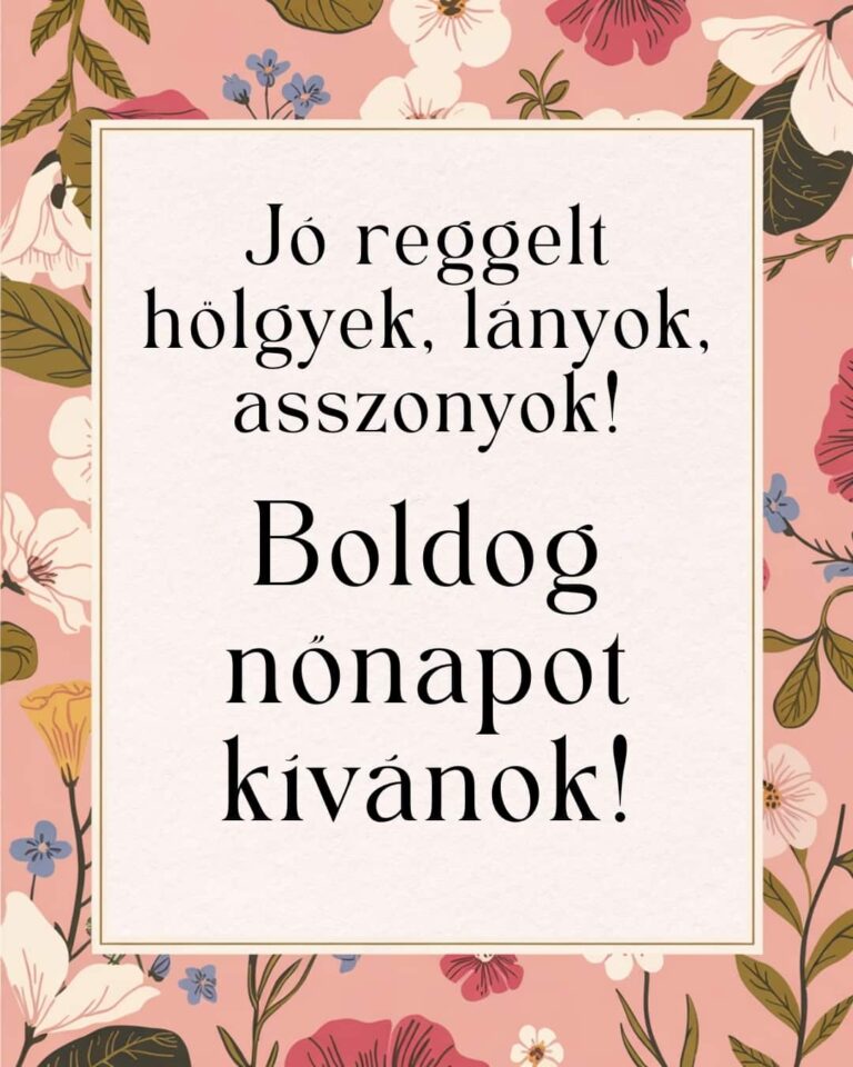 Nőnapi köszöntő vers, mondóka, Jó reggelt hölgyek, lányok, asszonyok Boldog nőnapot kívánok! felirat idézet