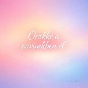 örökké a szívünkben él felirat pasztell gradient háttéren