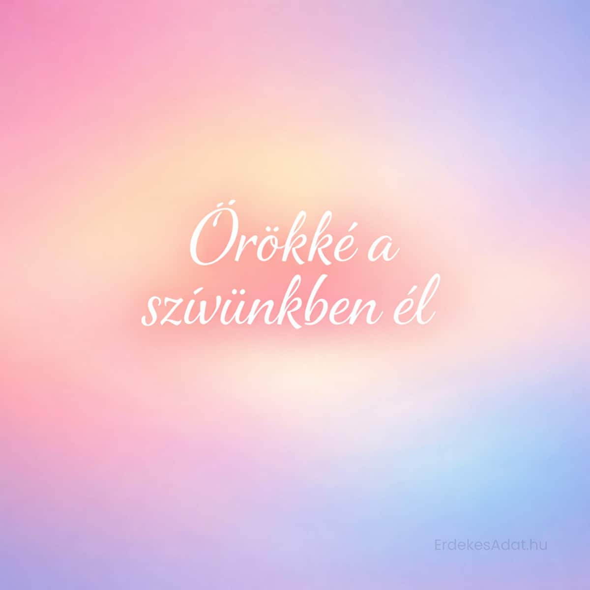 örökké a szívünkben él felirat pasztell gradient háttéren