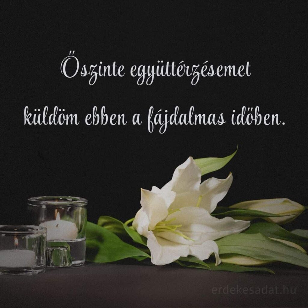 Részvétnyilvánítás Őszinte együttérzésemet küldöm ebben a fájdalmas időben szöveg