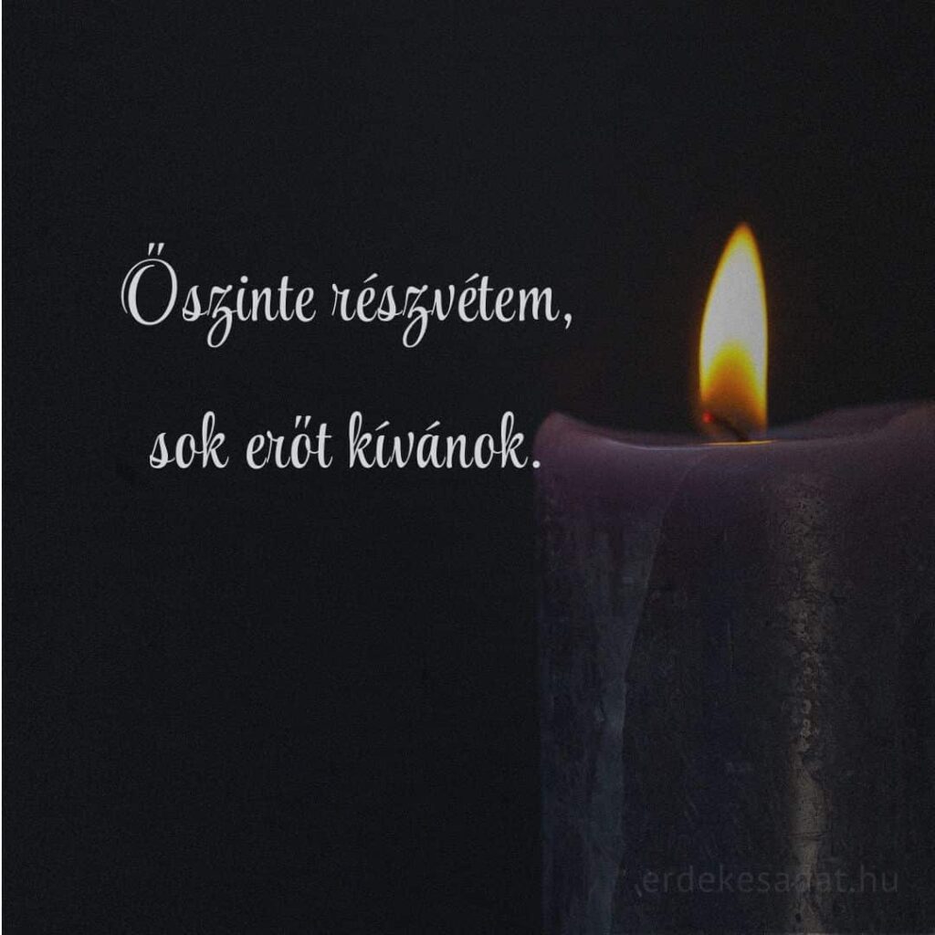 Részvétnyilvánítás Őszinte részvétem, sok erőt kívánok üzenet