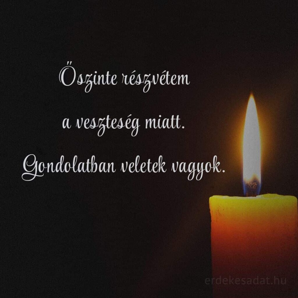 Részvétnyilvánítás Őszinte részvétem a veszteség miatt idézet Gondolatban veletek vagyok.