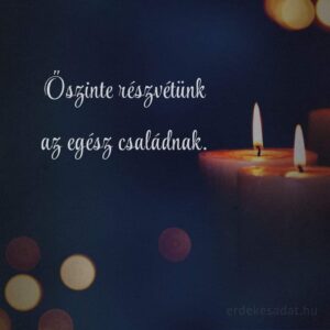 Részvétnyilvánítás Őszinte részvétünk az egész családnak üzenet
