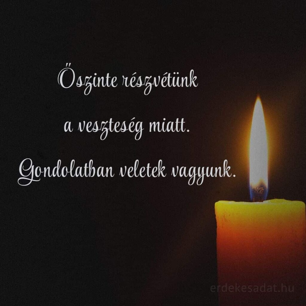 Részvétnyilvánítás Őszinte részvétünk a veszteség miatt idézet Gondolatban veletek vagyok.