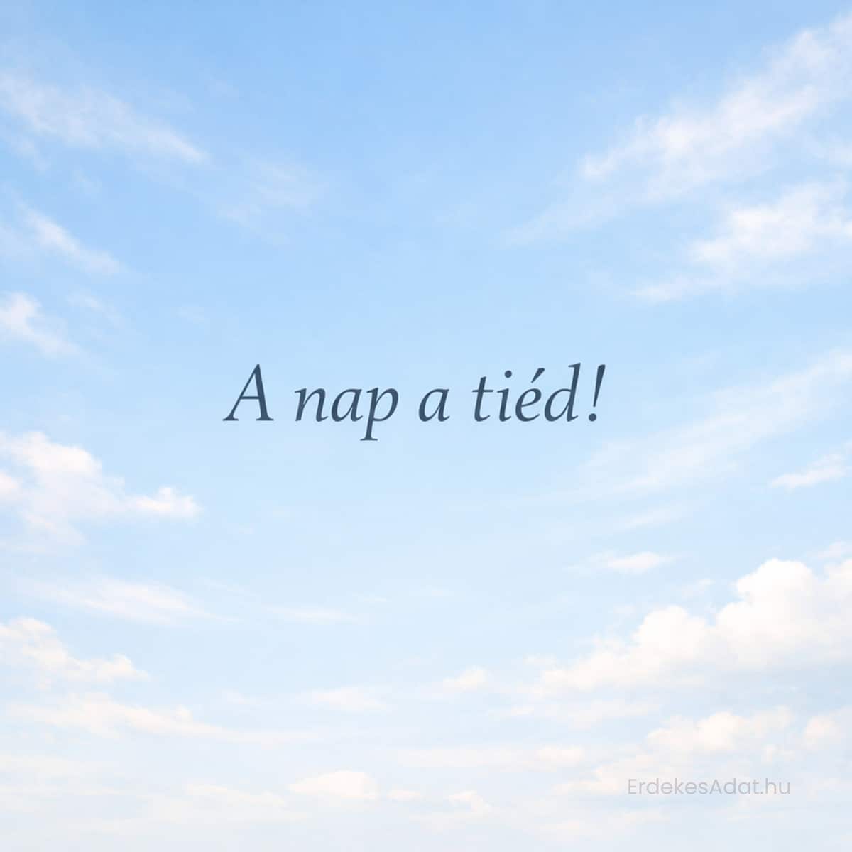 égbolt születésnapi képeslap a nap a tiéd felirattal