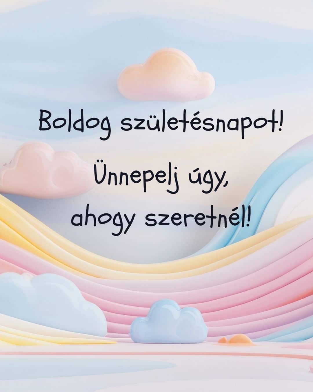 születésnapi képeslap, Ünnepelj úgy ahogy szeretnél felirat, romantikus, érzelmes pasztell háttér