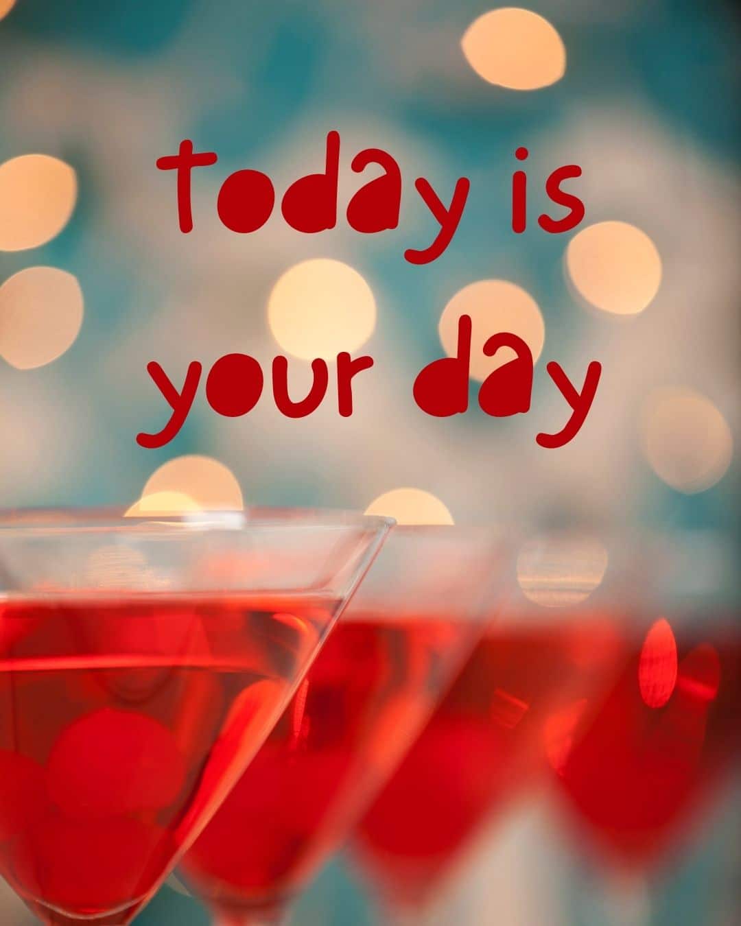 születésnapi köszöntő today is your day felirat, koktélospohár, birthday card