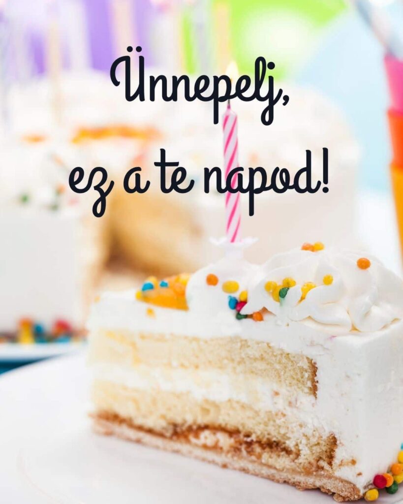 születésnapi üdvözlet, ünnepelj ez a te napod felirat, egy szelet torta, egy szál gyertya