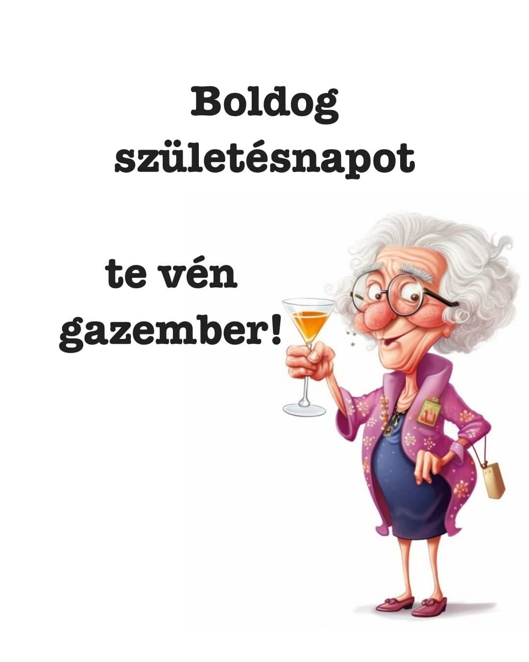 vicces születésnapi köszöntő férfiaknak, boldog születésnapot te vén gazember felirat, poharat tartó öregasszony