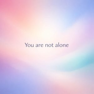 you are not alone sympathy message on glowing pastel gradient background